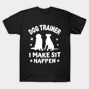 Dog Trainer I Make Sit Happen T-Shirt